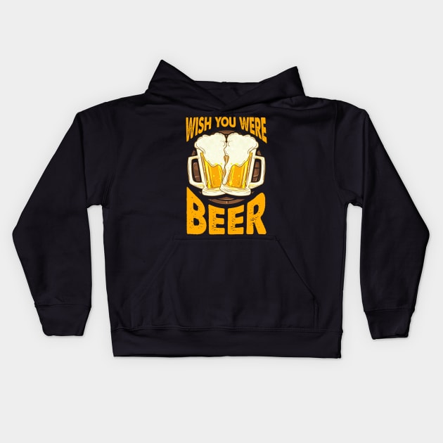 Funny Wish You Were Beer Drinking Pun & Joke Kids Hoodie by theperfectpresents